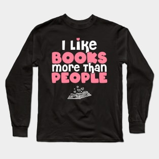 I Like Books More Than People - Gift for book lovers graphic Long Sleeve T-Shirt